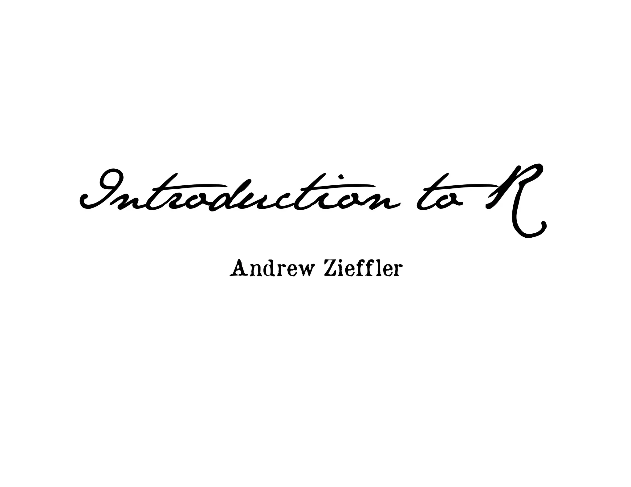 Introduction to R
Andrew Zieffler
 