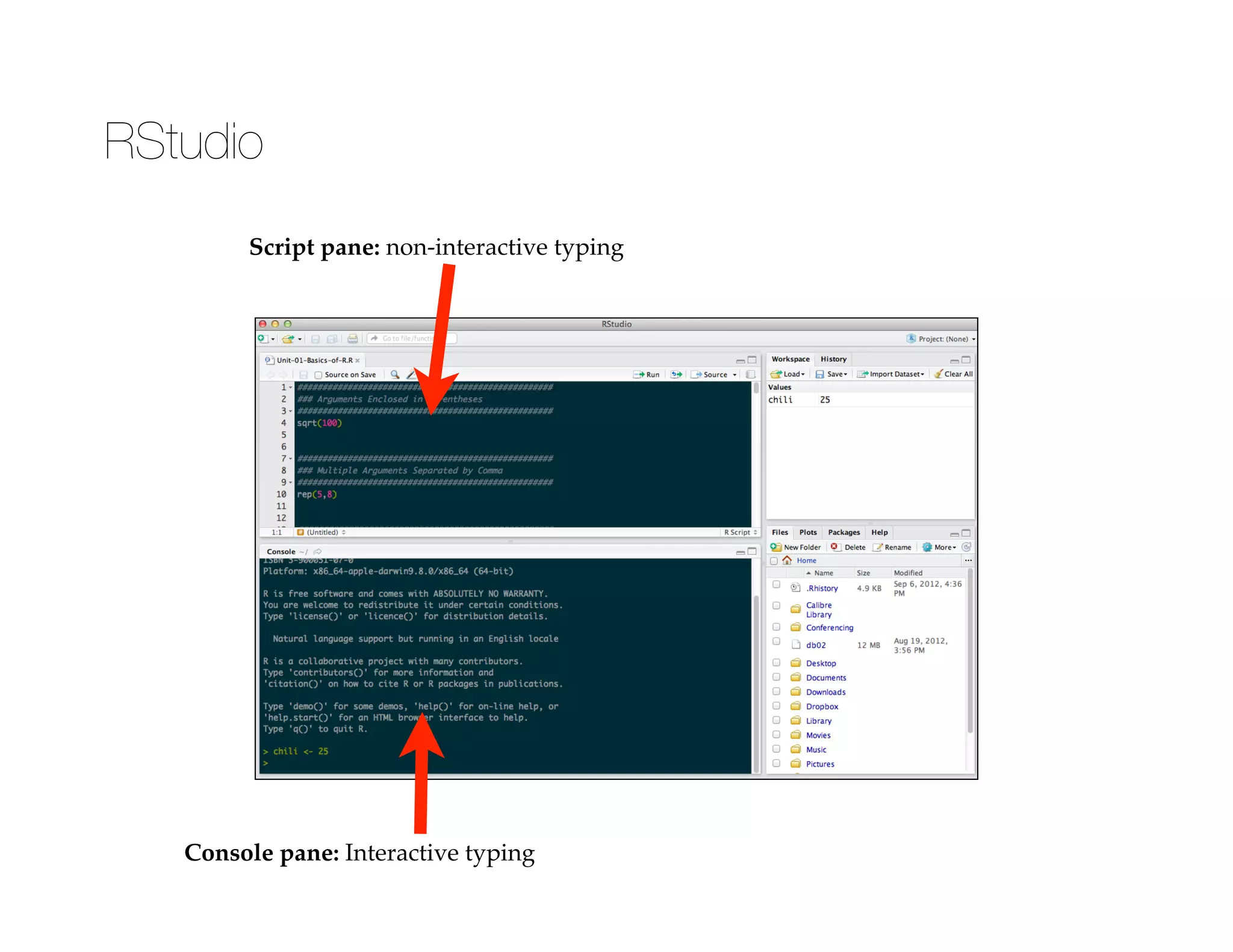 RStudio
Console pane: Interactive typing
Script pane: non-interactive typing
 