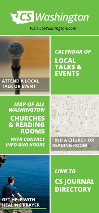 Visit CSWashington.com
CALENDAR OF
LOCAL
TALKS &
EVENTS
MAP OF ALL
WASHINGTON
CHURCHES
& READING
ROOMS
WITH CONTACT
INFO AND HOURS
LINK TO
CS JOURNAL
DIRECTORY
 