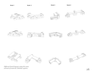 26
Model 1 Model 2 Model 3 Model 4such as,
Different bench layouts using the same
amount of material. Modular system.
 