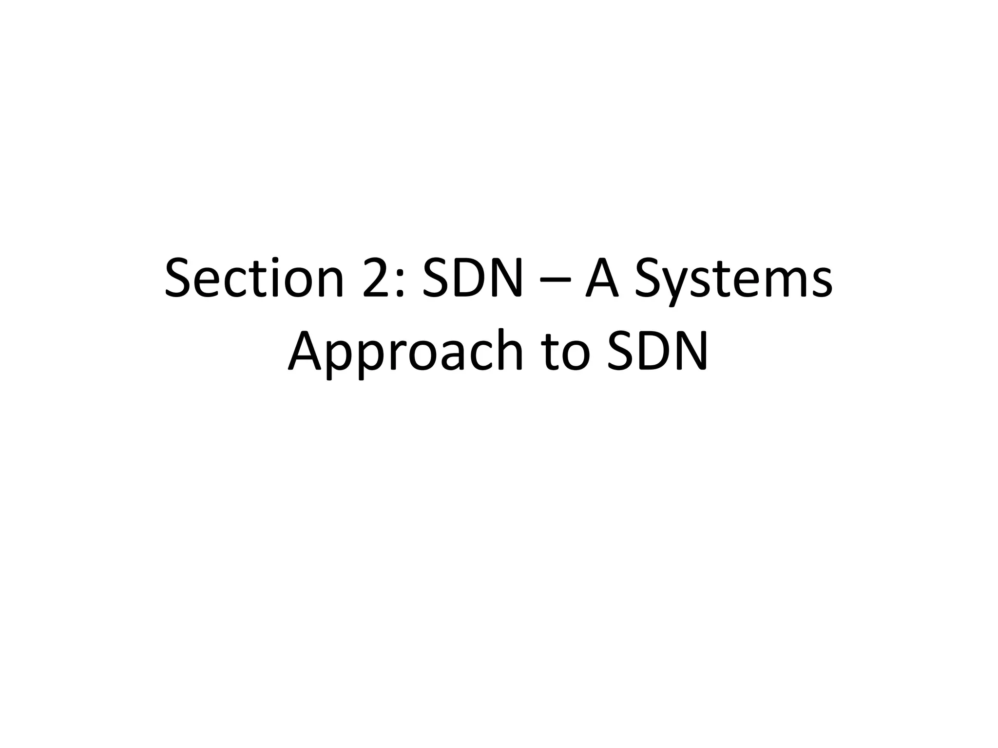 Section 2: SDN – A Systems
Approach to SDN
 