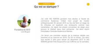 2
Qui est ce startuper ?
À PROPOS
Fondatrice & CEO
Laure Bouguen
J'ai créé HO KARAN pendant mes études à l'école de
commer...