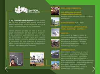 A OBS Engenharia e Meio Ambiente oferece soluções
em serviços primando pela eficácia operacional,
enquadramento legal, solução de passivos, redução de
custos e sustentabilidade de seus contratantes.
Atende empresas privadas de todo o Brasil que
sejam comprometidas com boas práticas ambientais
e que percebam a sustentabilidade como um fator
de diferenciação e imagem para seus negócios.
Atende também instituições públicas na preparação
e implantação dos seus programas de saneamento
básico, cumprimento da Política Nacional de Resíduos
Sólidos e execução de obras ambientais.
REGULARIZAÇÃO AMBIENTAL
AVALIAÇÃO PARA MELHORIA
DE DESEMPENHO AMBIENTAL:
Resíduos sólidos | Efluentes líquidos | Efluentes
atmosféricos
PLANOS SETORIAIS: PGRS | PMSB
CONSULTORIA EM SUSTENTABILIDADE,
PERÍCIA AMBIENTAL E AUDITORIAS.
PROJETOS:
Encerramento de lixões | Unidades de
Tratamento de Resíduos | Implantação e
encerramento de aterros | Diagnóstico
e investigação ambientais | Unidades
de Tratamento de Efluentes Líquidos e
Atmosféricos | Obras civis
OBRAS AMBIENTAIS:
Encerramento e recuperação de lixões |
Montagem e construção de Unidades de
Tratamento de Resíduos | Implantação
e encerramento de aterros | Operação e
gerenciamento de aterros | Descomissionamento
de plantas industriais | Remediação ambiental |
Montagem e construção de Unidades
de Tratamento de Efluentes Líquidos e
Atmosféricos | Saneamento básico
 