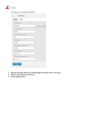 7. Request File Name alanına yeni oluşturacağımız dosyanın ismini root.cst gir.
8. Eğer key file şifrelenmiş ise şifre gir.
9. Mouse aşağıda kaydır.
 