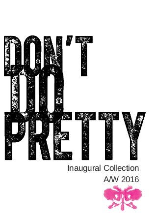 Inaugural Collection
A/W 2016
 