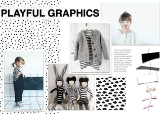 PLAYFUL GRAPHICS
PLAYFUL GRAPHICS
IS AN EDGY TREND
COMPRISING OF
BLACKS AND WHITES
MIXED WITH HINTS
OF BLUSH. ALL OVER
PRINTS ARE PAIRED
WITH HAND PAINTED
PRINTS TO GIVE
THIS TREND A
SOFTER EDGE.
 