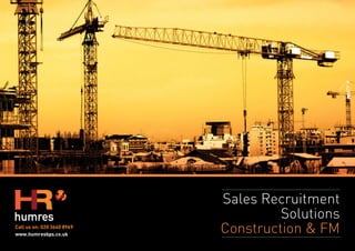 Sales Recruitment
Solutions
Construction & FMCall us on: 020 3640 8969
www.humresbps.co.uk
 