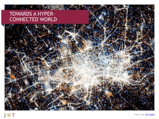 TOWARDS A HYPER-
CONNECTED WORLD




                   Image credit: Eric Fischer
 