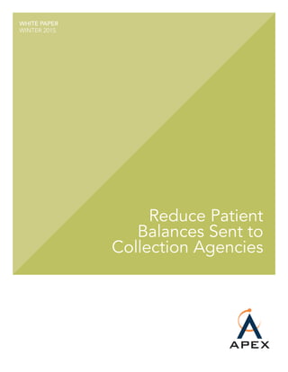 Reduce Patient
Balances Sent to
Collection Agencies
WHITE PAPER
WINTER 2015
 