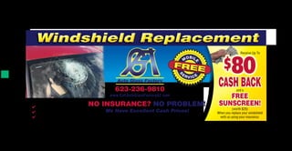 CPSIDE1
623-236-9810
NO INSURANCE? NO PROBLEM!
We Have Excellent Cash Prices!
www.CallAutoGlassFactoryAZ.com
Auto Glass Factory Specializes In:
✔ Windshield Replacement
✔ Windshield Repair
✔ Power Window Repair
Windshield ReplacementWindshield Replacement
We accept all types of insurance & all major credit cards
$80
CASH BACK
FREE
SUNSCREEN!
Receive Up To
(worth $25)
When you replace your windshield
with us using your insurance.
and a
Midsys Wed - 05/11/2016 - 3:12:01 PM 317306.4367
Advertise with Valpak of Metro Phoenix, (602) 714-2363	 ©VPDMS, Inc. 6/2016.	 Open more great neighborhood deals at valpak.com! 317306.4367
 