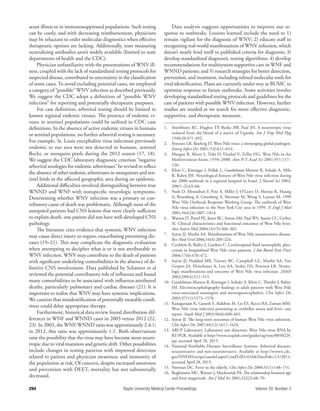294
Data analysis suggests opportunities to improve our re-
sponse to outbreaks. Lessons learned include the need to 1)
remain vigilant for the diagnosis of WNV; 2) educate staﬀ in
recognizing real-world manifestations of WNV infection, which
doesn’t neatly lend itself to published criteria for diagnosis; 3)
develop standardized diagnostic testing algorithms; 4) develop
recommendations for multisystem supportive care in WNF and
WNND patients; and 5) research strategies for better detection,
prevention, and treatment, including reﬁned molecular tools for
viral identiﬁcation. Plans are currently under way at BUMC to
optimize response to future outbreaks. Some activities involve
developing standardized testing protocols and guidelines for the
care of patients with possible WNV infection. However, further
studies are needed as we search for more eﬀective diagnostic,
supportive, and therapeutic measures.
1. Smithburn KC, Hughes TP, Burke AW, Paul JH. A neurotropic virus
isolated from the blood of a native of Uganda. Am J Trop Med Hyg
1940;20:471–492.
2. Petersen LR, Roehrig JT. West Nile virus: a reemerging global pathogen.
Emerg Infect Dis 2001;7(4):611–614.
3. Murgue B, Murri S, Triki H, Deubel V, Zeller HG. West Nile in the
Mediterranean basin: 1950–2000. Ann N Y Acad Sci 2001;951:117–
126.
4. Klein C, Kimiagar I, Pollak L, Gandelman-Marton R, Itzhaki A, Milo
R, Rabey JM. Neurological features of West Nile virus infection during
the 2000 outbreak in a regional hospital in Israel. J Neurol Sci 2002;
200(1–2):63–66.
5. Nash D, Mostashari F, Fine A, Miller J, O’Leary D, Murray K, Huang
A, Rosenberg A, Greenberg A, Sherman M, Wong S, Layton M; 1999
West Nile Outbreak Response Working Group. The outbreak of West
Nile virus infection in the New York City area in 1999. N Engl J Med
2001;344(24):1807–1814.
6. Watson JT, Pertel PE, Jones RC, Siston AM, Paul WS, Austin CC, Gerber
SI. Clinical characteristics and functional outcomes of West Nile fever.
Ann Intern Med 2004;141(5):360–365.
7. Sejvar JJ, Marﬁn AA. Manifestations of West Nile neuroinvasive disease.
Rev Med Virol 2006;16(4):209–224.
8. Crichlow R, Bailey J, Gardner C. Cerebrospinal ﬂuid neutrophilic pleo-
cytosis in hospitalized West Nile virus patients. J Am Board Fam Pract
2004;17(6):470–472.
9. Sejvar JJ, Haddad MB, Tierney BC, Campbell GL, Marﬁn AA, Van
Gerpen JA, Fleischauer A, Leis AA, Stokic DS, Petersen LR. Neuro-
logic manifestations and outcome of West Nile virus infection. JAMA
2003;290(4):511–515.
10. Gandelman-Marton R, Kimiagar I, Itzhaki A, Klein C, Theitler J, Rabey
JM. Electroencephalography ﬁndings in adult patients with West Nile
virus-associated meningitis and meningoencephalitis. Clin Infect Dis
2003;37(11):1573–1578.
11. Kanagarajan K, Ganesh S, Alakhras M, Go ES, Recco RA, Zaman MM.
West Nile virus infection presenting as cerebellar ataxia and fever: case
report. South Med J 2003;96(6):600–601.
12. Sejvar JJ. The long-term outcomes of human West Nile virus infection.
Clin Infect Dis 2007;44(12):1617–1624.
13. ARUP Laboratory. Laboratory test directory: West Nile virus RNA by
RT-PCR. Available at http://www.aruplab.com/guides/ug/tests/0050229.
jsp; accessed April 28, 2015.
14. National Notiﬁable Diseases Surveillance Systems. Arboviral diseases,
neuroinvasive and non-neuroinvasive. Available at http://wwwn.cdc.
gov/NNDSS/script/casedef.aspx?CondYrID=616&DatePub=1/1/2011;
accessed April 28, 2015.
15. Norman DC. Fever in the elderly. Clin Infect Dis 2000;31(1):148–151.
16. Roghmann MC, Warner J, Mackowiak PA. The relationship between age
and fever magnitude. Am J Med Sci 2001;322(2):68–70.
Baylor University Medical Center Proceedings Volume 28, Number 3
acute illness or in immunosuppressed populations. Such testing
can be costly, and with decreasing reimbursement, physicians
may be reluctant to order molecular diagnostics when eﬀective
therapeutic options are lacking. Additionally, tests measuring
neutralizing antibodies aren’t widely available (limited to state
departments of health and the CDC).
Physician unfamiliarity with the presentations of WNV ill-
ness, coupled with the lack of standardized testing protocols for
suspected disease, contributed to uncertainty in the classiﬁcation
of some cases. To avoid excluding potential cases, we employed
a category of “possible” WNV infection as described previously.
We suggest the CDC adopt a deﬁnition of “possible WNV
infection” for reporting and potentially therapeutic purposes.
For case deﬁnition, arboviral testing should be limited to
known regional endemic viruses. The presence of endemic vi-
ruses in sentinel populations could be utilized in CDC case
deﬁnitions. In the absence of active endemic viruses in humans
or sentinel populations, no further arboviral testing is necessary.
For example, St. Louis encephalitis virus infections previously
endemic to our area were not detected in humans, sentinel
ﬂocks, or mosquito pools during the 2012 season (17, 18).
We suggest the CDC laboratory diagnostic criterion “negative
arboviral serologies for endemic arboviruses” be revised to reﬂect
the absence of other endemic arboviruses in mosquitoes and sen-
tinel birds in the aﬀected geographic area during an epidemic.
Additional diﬃculties involved distinguishing between true
WNND and WNF with nonspeciﬁc neurologic symptoms.
Determining whether WNV infection was a primary or con-
tributory cause of death was problematic. Although most of the
autopsied patients had CNS lesions that were clearly suﬃcient
to explain death, one patient did not have well-developed CNS
pathology.
The literature cites evidence that systemic WNV infection
may cause direct injury to organs, exacerbating preexisting dis-
eases (19–21). This may complicate the diagnostic evaluation
when attempting to decipher what is or is not attributable to
WNV infection. WNV may contribute to the death of patients
with signiﬁcant underlying comorbidities in the absence of de-
ﬁnitive CNS involvement. Data published by Schanzer et al
reviewed the potential contributory role of inﬂuenza and found
many comorbidities to be associated with inﬂuenza-attributed
deaths, particularly pulmonary and cardiac diseases (21). It is
important to realize that WNV may have systemic implications.
We caution that misidentiﬁcation of potentially treatable condi-
tions could delay appropriate therapy.
Furthermore, historical data review found distribution dif-
ferences in WNF and WNND cases in 2003 versus 2012 (22,
23). In 2003, the WNF:WNND ratio was approximately 2.4:1;
in 2012, this ratio was approximately 1:1. Both observations
raise the possibility that the virus may have become more neuro-
tropic due to viral mutation and genetic drift. Other possibilities
include changes in testing patterns with improved detection
related to patient and physician awareness and immunity of
the population at risk. Of concern, despite increased awareness
and prevention with DEET, mortality has not substantially
decreased.
 