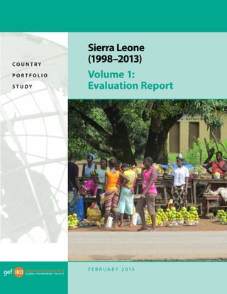 Sierra Leone
(1998–2013)
Volume 1:
Evaluation Report
F E B R U A R Y 2 015
C O U N T R Y
P O R T F O L I O
S T U D Y
 