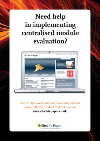 Electric Paper works with over 600 universities to
provide effective student feedback systems
www.electricpaper.co.uk
Need help
in implementing
centralised module
evaluation?
 