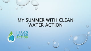 MY SUMMER WITH CLEAN
WATER ACTION
 