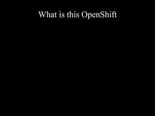 What is this OpenShift
 