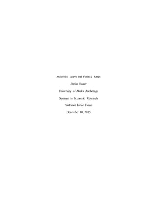 Maternity Leave and Fertility Rates
Jessica Baker
University of Alaska Anchorage
Seminar in Economic Research
Professor Lance Howe
December 10, 2015
 