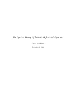 The Spectral Theory Of Periodic Diﬀerential Equations
Patrick T M Hough
December 6, 2014
 