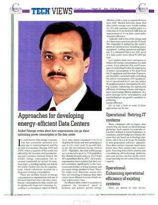 TECH VIEWS
Approaches for developing
energy-efficient Data Centers
Aniket Patange writes about how organizations can go about
optimizing power consumption in the data center
I
t's well-known that energy consump-
tion has constantly increased over
time due to industrialization and the
growth of economies. Barring 2008 and
2009. when a majority of the world was
affected by the recession and manufactur-
ing and consumer demand slowed, the
world's energy consumption has in-
creased consistently for the last 30 years.
Now that's a startling statistic not just for
the world's leaders but also for organiza-
tions. which collectively account for a
large part of energy consumption.
There are multiple factors of energy
consumption in organizations and one of
the most important ones is the data center.
Energy consumption by data centers can
be significantly huge and surprising. Ac-
cording to a Greenpeace report in March
2011, data centers consumed 1.5 to 2% of
all global electricity and were growing at a
rate of 12% every year! To go with this,
as per the International Energy Outlook
2UIO - Highlights, the total world energy
use is projected to grow to 739 quadrillion
Btu (British thermal units) in 2035 from
495 quadrillion Btu in 2007. As a result,
organizations have realized that data cen-
ters contribute significantly to the envi-
ronmental burden of doing business and
are major energy guzzlers to boot. This is
the single most important reason why
they are resorting to making their data
centers more efficient in terms of both en-
ergy and business value.
An efficient data center is necessary to
augment the breakneck speed of
business and achieve greater energy
efficiency with a view to expand the busi-
ness itself. Market forecasts show that
data center energy costs would escalate
by 18% and customer insights point to a
reduction of 2% in electricity bills from an
improvement of 1% in data center infra-
structure efficiency.
Typically, half or less of the energy used
in a data center goes towards the IT loads.
The remainder is utilized for the center's
physical infrastructure including power
equipment, cooling equipment and light-
ing. It is estimated that every KW saved
in a data center saves about $1,000 per
year.
Let's explore some ways and means to
reduce the energy consumption of a data
center. A key point for CIOs and IT man-
agers to understand is that the main factor
of power consumption is the draw from
the IT equipment and therefore IT person-
nel should be concerned with controlling
the power consumption of IT equipment.
At an operational level, one can reduce
IT equipment power consumption by retir-
ing systems, enhancing the operational
efficiency of existing systems and migrat-
ing to more energy efficient platforms. At a
more strategic level, visualization and
standardization can greatly contribute to
achieving
energy efficiency.
Let us lake a look at some of these
approaches one by one:
Operational: Retiring IT
systems
Many companies still use legacy data
centers that are based on old technology
platforms. Such centers are typically re-
tained for archival or research purposes: or
sometimes, just for budgetary reasons. Be-
cause they are based on technology plat-
forms. which do not leverage the benefits
of next-generation software upgrades,
these data centers consume much more
power than their modern-day counter-
parts. Powering down these systems and
consolidating old technology platforms
onto new servers can free up the server
count and help recover some of the power
capacity.
Operational:
Enhancing operational
efficiency of existing
systems
There are almost no new servers
m
(30) /// EXPRESS COMPUTER , > / WWW E X P H E S S C O H P U T E B O N U N E . C O M , J U L Y 1 1 5 . 2011
C " ^ " V 3 . I
Express Computer Friday, 01 Jul 2011 Page# :30 Size : 1157.44 sq.cm.
 