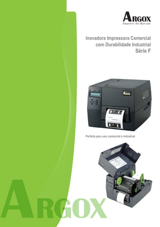 Inovadora Impressora Comercial
     com Durabilidade Industrial
                                           Série F




Perfeita para uso comercial e industrial
 