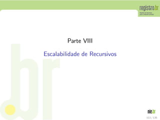 Parte VIII
Escalabilidade de Recursivos
113 / 135
 
