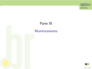 Parte IX
Monitoramento
126 / 135
 