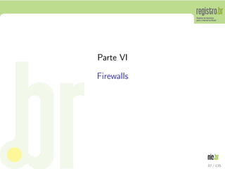 Parte VI
Firewalls
87 / 135
 