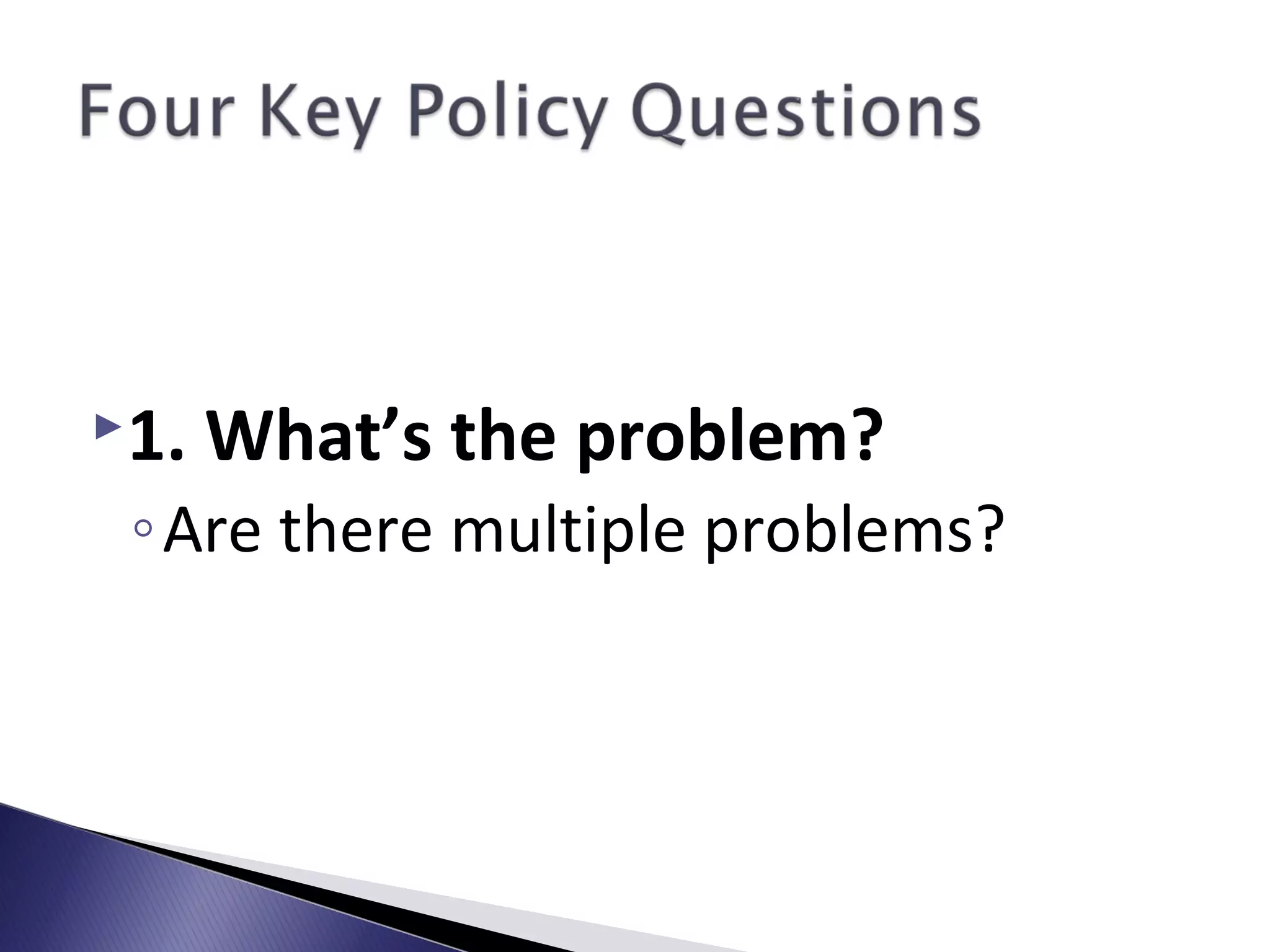 1. What’s the problem?
◦Are there multiple problems?
 