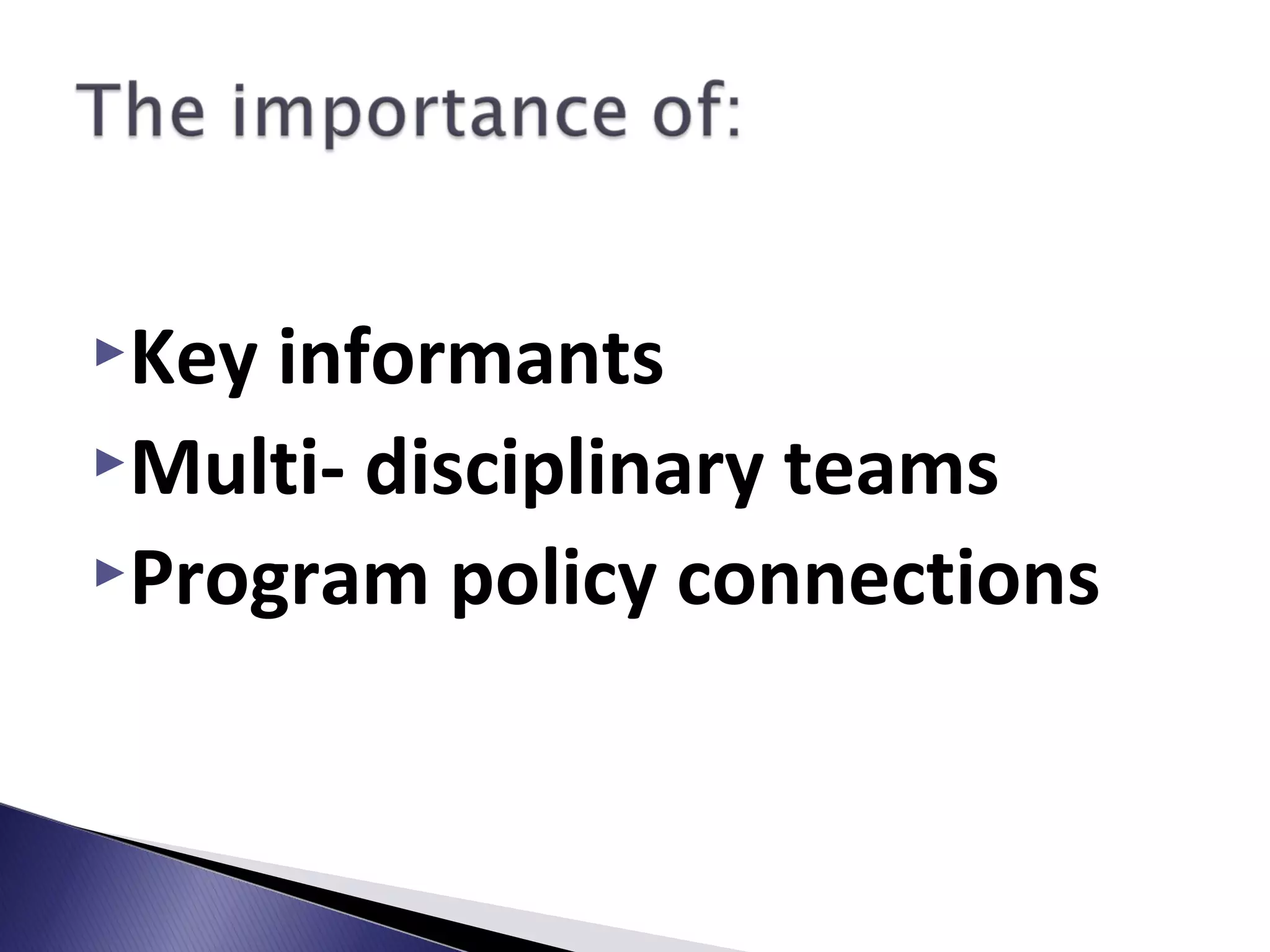Key informants
Multi- disciplinary teams
Program policy connections
 