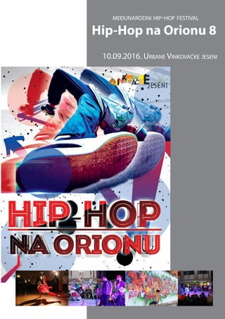 Hip-Hop na Orionu 8
10.09.2016. Urbane Vinkovačke jeseni
međunarodni hip-hop festival
 