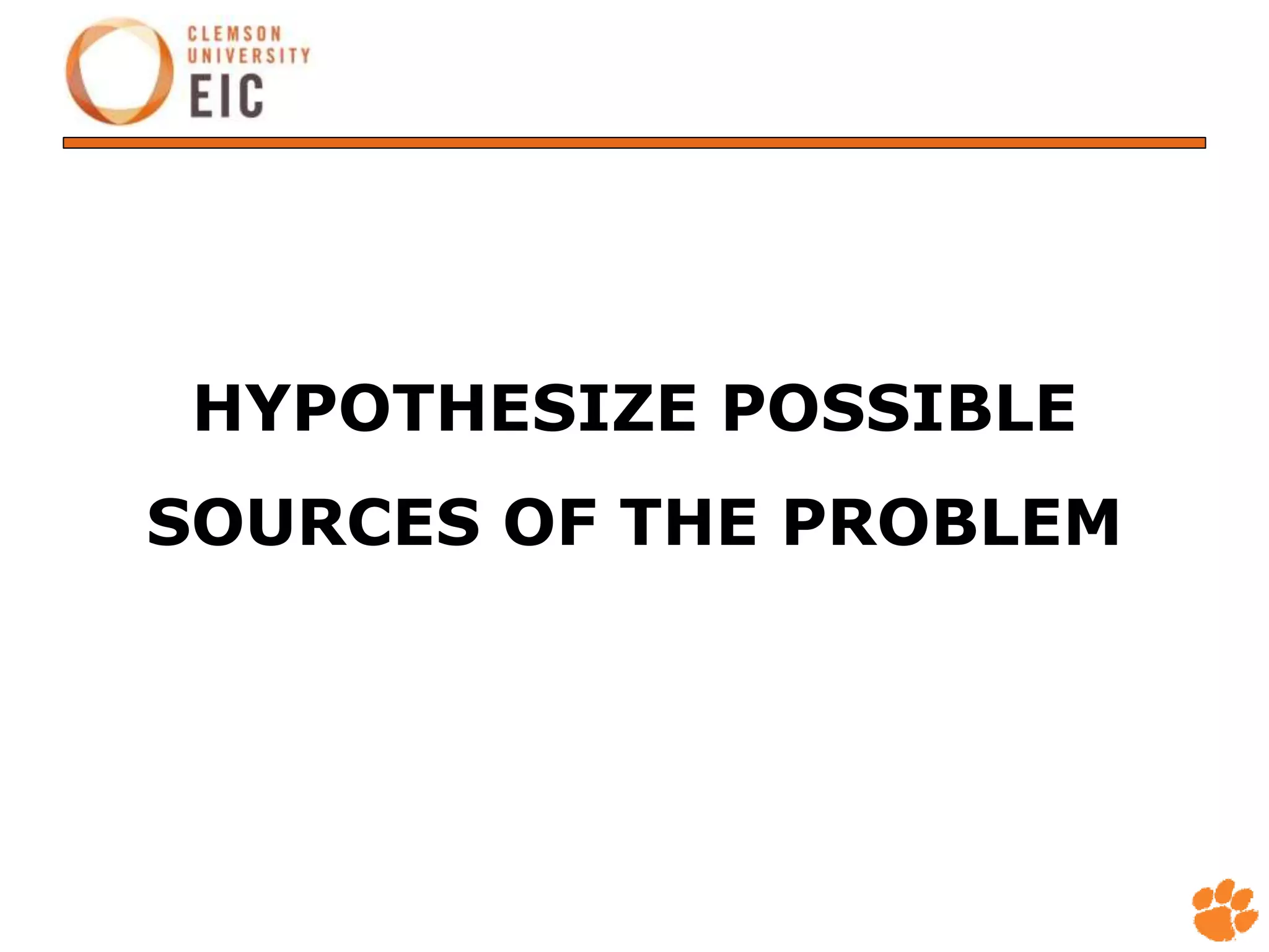 HYPOTHESIZE POSSIBLE
SOURCES OF THE PROBLEM
 