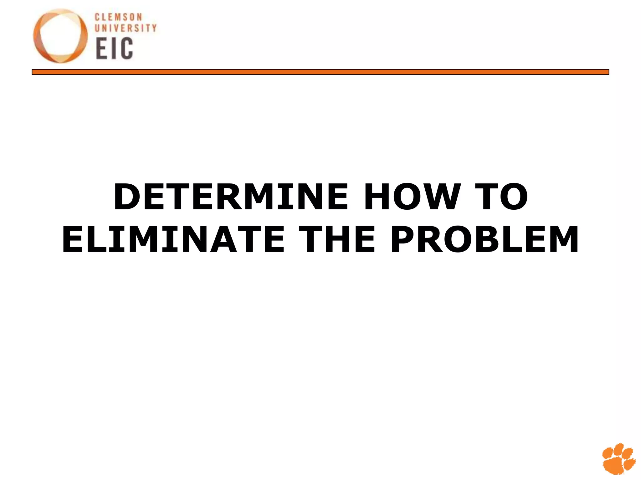 DETERMINE HOW TO
ELIMINATE THE PROBLEM
 