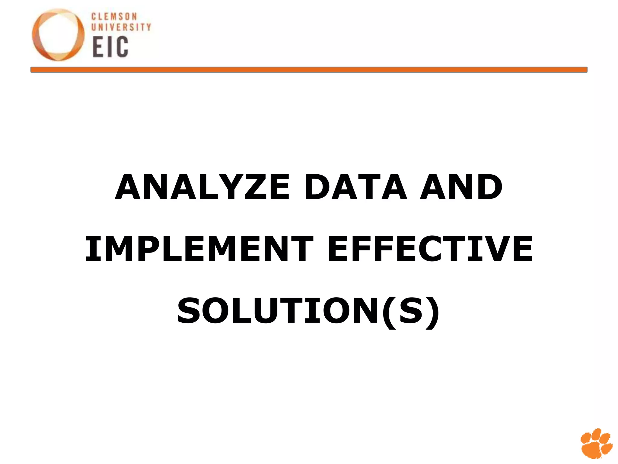 ANALYZE DATA AND
IMPLEMENT EFFECTIVE
SOLUTION(S)
 