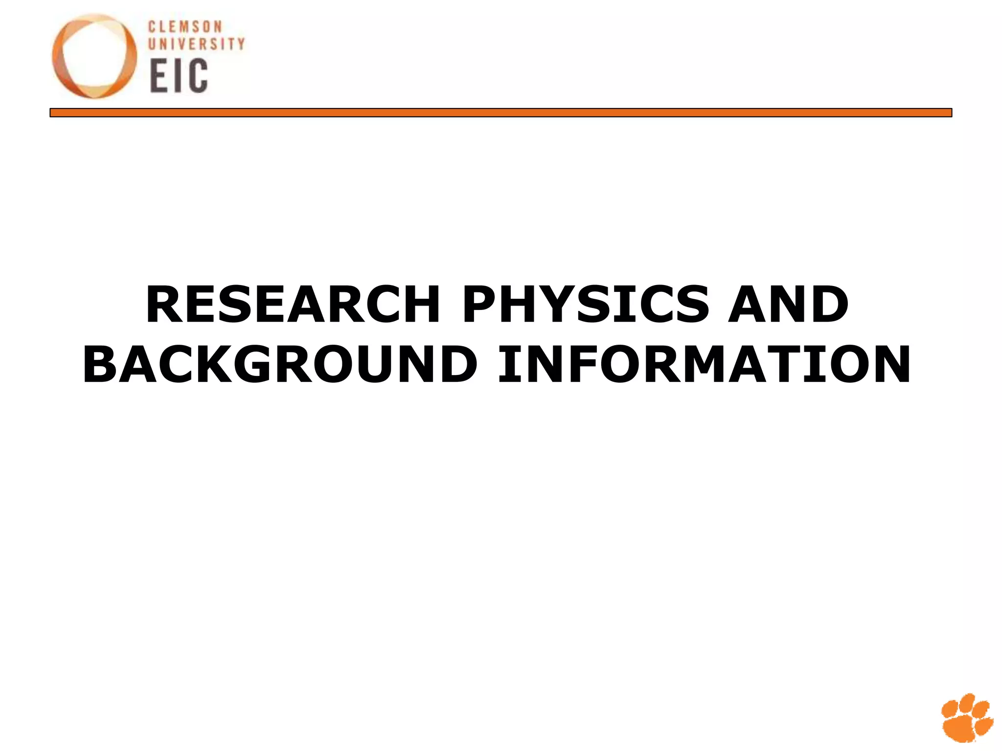 RESEARCH PHYSICS AND
BACKGROUND INFORMATION
 