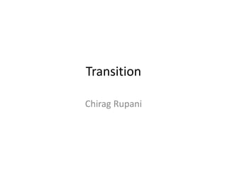 Transition
Chirag Rupani
 