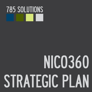NICO360
STRATEGIC PLAN
785 SOLUTIONS
 