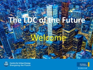 © 2015 CUE
The LDC of the Future
Welcome
 