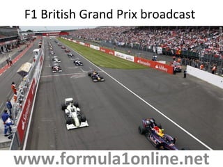 F1 British Grand Prix broadcast
www.formula1online.net
 