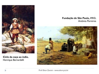 Ciclo da caça ao índio.
Henrique Bernardelli
Fundação de São Paulo, 1913.
Antônio Parreiras
Prof. Elton Zanoni - www.elton.pro.br
 