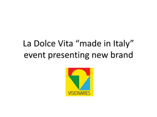 La Dolce Vita “made in Italy”
event presenting new brand
 