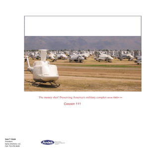 The money shot! Preserving America's military complex since1945••.•••
Cocoon 111
Sean T. Doyle
President
Spray Solutions, LLC.
Cell: 732-259-4640
 
