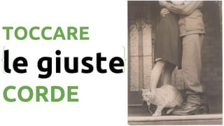 TOCCARE
le giuste
CORDE
 