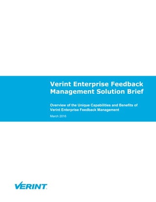 Verint Enterprise Feedback
Management Solution Brief
Overview of the Unique Capabilities and Benefits of
Verint Enterprise Feedback Management
March 2016
 