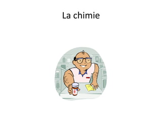 La chimie