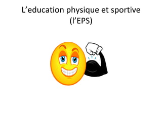 L’education physique et sportive (l’EPS)