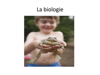 La biologie