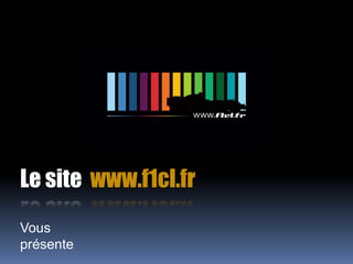 Le site  www.f1cl.fr Vous présente 