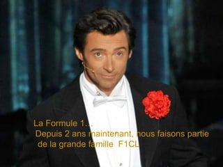 La Formule 1…Depuis 2 ans maintenant, nous faisons partie de la grande famille  F1CL