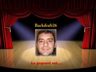 Backdraft26Le gagnant est…..