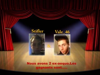 StiflerVale_46&Nous avons 2 ex-aequo.Lesgagnants sont…..