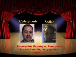 CedetphanieStifler&Encore des Ex-aequo. Pour cette 1ère cérémonie, les gagnants sont…..